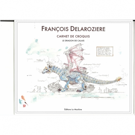 François Delarozière - Carnet de croquis : Le dragon de Calais