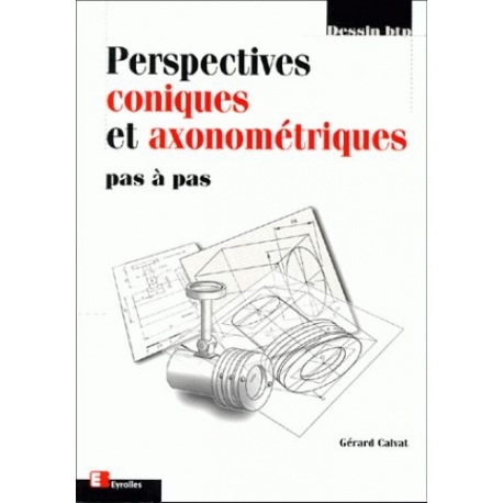 Perspectives coniques et axonom&eacute;triques &ldquo;Pas &agrave; pas&rdquo;