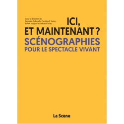 Ici et maintenant ? Scénographies pour le spectacle vivant
