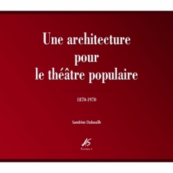 Une architecture pour le théâtre populaire 1870-1970