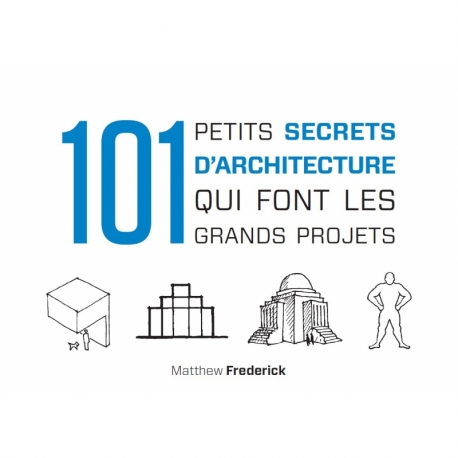 101 petits secrets d'architecture qui font les grands projets