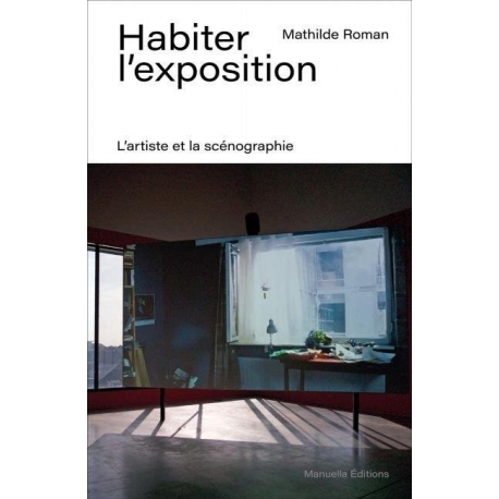 Habiter l'exposition - L'artiste et la scénographie