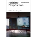 Habiter l'exposition - L'artiste et la scénographie